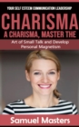 Charisma : Your Self Esteem Communication Leadership (A Charisma, Master the Art of Small Talk and Develop Personal Magnetism) - eBook