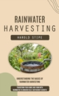 Rainwater Harvesting : Understanding the Basics of Rainwater Harvesting (Transform Your Home and Farm With Rainwater to Uncover Self-sufficiency Secrets) - eBook