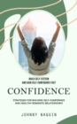 Confidence : Build Self-esteem and Gain Self-confidence Fast (Strategies for Building Self-confidence and Healthy Romantic Relationships) - eBook