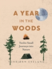 A Year in the Woods : Twelve Small Journeys into Nature - Book