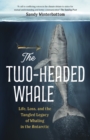 The Two-Headed Whale : Life, Loss, and the Tangled Legacy of Whaling in the Antarctic - eBook