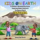 Kids On Earth A Children's Documentary Series Exploring Global Culture & The Natural World  -    Tanzania - eBook