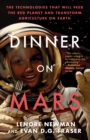 Dinner on Mars : The Technologies That Will Feed the Red Planet and Transform Agriculture on Earth - eBook