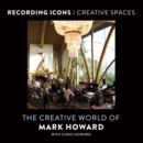 Recording Icons / Creative Spaces : The Creative World of Mark Howard - eBook