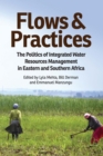 Flows and Practices : The Politics of Integrated Water Resources Management in Eastern and Southern Africa - eBook