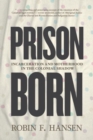 Prison Born : Incarceration and Motherhood in the Colonial Shadow - Book