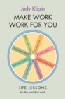 Make Work Work For You : Life lessons for the world of work - Book