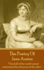 Jane Austen, The Poetry Of : "One half of the world cannot understand the pleasures of the other." - eBook