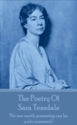 The Poetry Of Sara Teasdale : "No one worth possessing can be quite possessed." - eBook