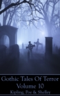 Gothic Tales Of Terror - Volume 10 : A classic collection of Gothic stories. In this volume we have Kipling, Poe & Shelley - eBook