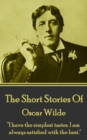 The Short Stories Of Oscar Wilde : "I have the simplest tastes. I am always satisfied with the best." - eBook
