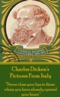 Pictures From Italy, By Charles Dickens : "Never close your lips to those whom you have already opened your heart." - eBook