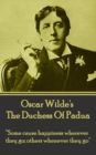 The Duchess Of Padua : "Some cause happiness wherever they go; others whenever they go." - eBook