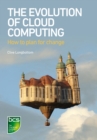 The Evolution of Cloud Computing : How to plan for change - eBook