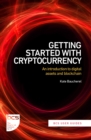 Getting Started with Cryptocurrency : An introduction to digital assets and blockchain - Book
