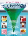 How to Make 500 Cocktails & Drinks : Everything from the Singapore Sling and the Cosmopolitan to the Manhattan and the classic Martini, shown in more than 800 photographs - Book