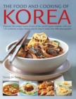 The Food and Cooking of Korea : Discover the unique tastes of one of the world's great cuisines, with over 150 authentic recipes shown step by step in more than 800 photographs - Book