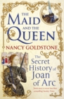 The Maid and the Queen : The Secret History of Joan of Arc - Book