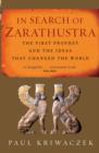 In Search Of Zarathustra : The First Prophet and the Ideas that Changed the World - eBook