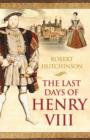 The Last Days of Henry VIII : Conspiracy, Treason and Heresy at the Court of the Dying Tyrant - eBook