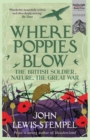 Where Poppies Blow : The British Soldier, Nature, the Great War - Book