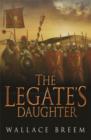 The Legate's Daughter : From the author of the classic bestseller, Eagle in the Snow - eBook