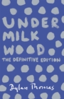 Under Milk Wood : The Definitive Edition - Book