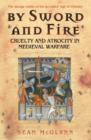 By Sword and Fire : Cruelty And Atrocity In Medieval Warfare - eBook