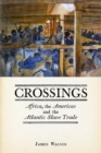 Crossings : Africa, the Americas and the Atlantic Slave Trade - eBook