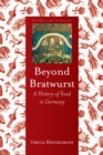 Beyond Bratwurst : A History of Food in Germany - eBook