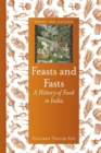 Feasts and Fasts : A History of Food in India - Book