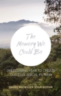 The The Memory We Could Be : Overcoming Fear to Create Our Ecological Future - Book