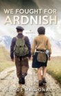 We Fought For Ardnish : A Novel - Book