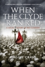 When The Clyde Ran Red : A Social History of Red Clydeside - Book