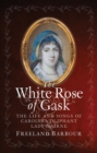 The White Rose of Gask : The Life and Songs of Carolina Oliphant, Lady Nairne - Book