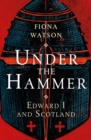 Under the Hammer : Edward I and Scotland - Book