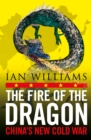 The Fire of the Dragon : China's New Cold War - Book