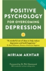 Positive Psychology for Overcoming Depression : Self-Help Strategies for Happiness, Inner Strength and Well-Being - eBook