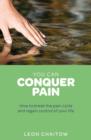 You Can Conquer Pain : Break the Pain Cycle and Regain Control of Your Life - eBook