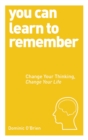 You Can Learn to Remember : Change Your Thinking, Change Your Life - Book