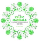The Celtic Mandala Pocket Colouring Book : 26 Inspiring Designs for Mindful Meditation and Colouring - Book