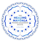 Healing Mandala Pocket Colouring Book : 26 Inspiring Designs for Mindful Meditation and Colouring - Book
