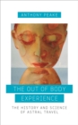 The Out of Body Experience : The History and Science of Astral Travel - Book