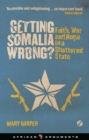 Getting Somalia Wrong? : Faith, War and Hope in a Shattered State - eBook