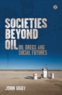 Societies beyond Oil : Oil Dregs and Social Futures - eBook