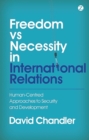 Freedom vs Necessity in International Relations : Human-Centred Approaches to Security and Development - eBook
