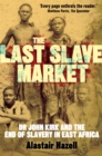 The Last Slave Market : Dr John Kirk and the Struggle to End the East African Slave Trade - Book