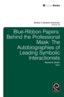 Blue Ribbon Papers : Behind the Professional Mask: The Autobiographies of Leading Symbolic Interactionists - eBook