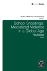School Shootings : Mediatized Violence in a Global Age - eBook