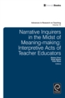 Narrative Inquirers in the Midst of Meaning-Making : Interpretive Acts of Teacher Educators - eBook